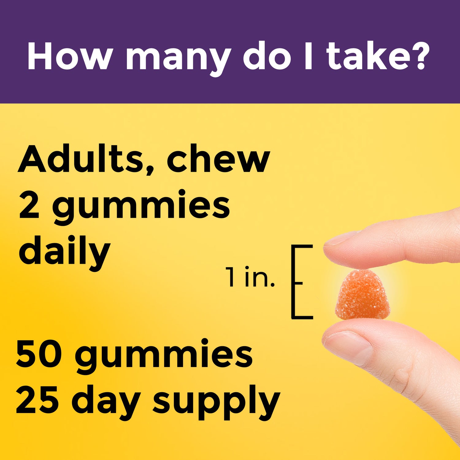 Skin Hydration + Ceramides Gummies | How many do I take? Nature Made Skin Hydration plus Ceramides Gummies Supplement: 50 gummies, 25-day supply. Adults take 2 gummies (approximately {#} inch) once daily.